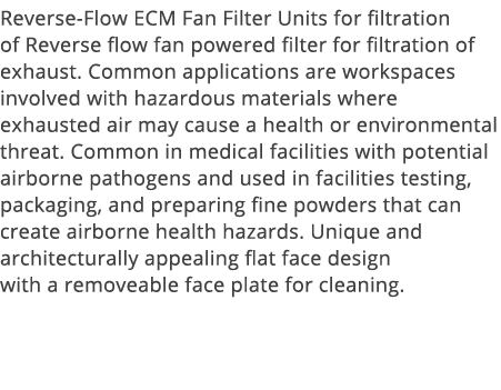 Reverse-Flow ECM Fan Filter Units for filtration of Reverse flow fan powered filter for filtration of exhaust  Common   