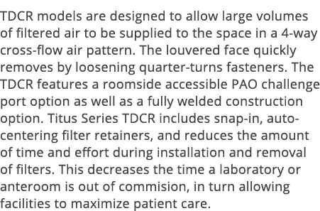 TDCR models are designed to allow large volumes of filtered air to be supplied to the space in a 4-way cross-flow air   
