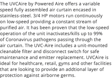 The UVCAire by Powered Aire offers a variable speed fully assembled air curtain encased in stainless-steel  3 4 HP mo   