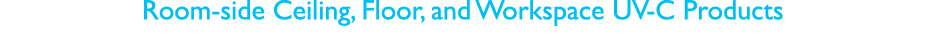 Room-side Ceiling, Floor, and Workspace UV-C Products