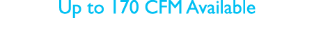 Up to 170 CFM Available